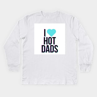 I love hot dads Kids Long Sleeve T-Shirt